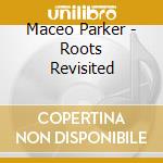 Maceo Parker - Roots Revisited cd musicale di PARKER MACEO
