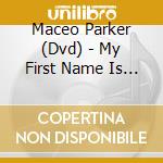 Maceo Parker (Dvd) - My First Name Is Maceo