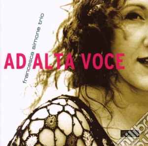 Francesca Simone Trio - Ad Alta Voce cd musicale di Francesca Simone Trio