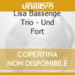 Lisa Bassenge Trio - Und Fort cd musicale di Lisa Bassenge Trio