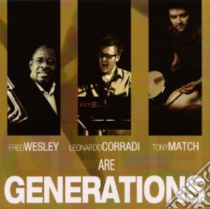 Fred Wesley / Leonardo Corradi / Tony Match - Are Generations cd musicale di Wesley/Corradi/Match