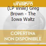 (LP Vinile) Greg Brown - The Iowa Waltz lp vinile di Greg Brown