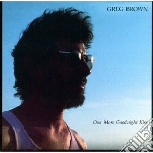 Greg Brown - One More Goodnight Kiss cd musicale di Greg Brown