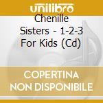 Chenille Sisters - 1-2-3 For Kids (Cd) cd