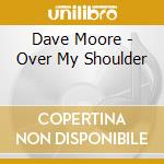 Dave Moore - Over My Shoulder cd