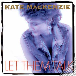 Kate Mackenzie - Let Them Talk cd musicale di Mackenzie Kate