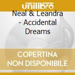 Neal & Leandra - Accidental Dreams cd