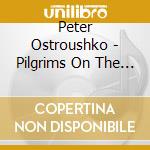 Peter Ostroushko - Pilgrims On The Heart cd musicale di Peter Ostroushko