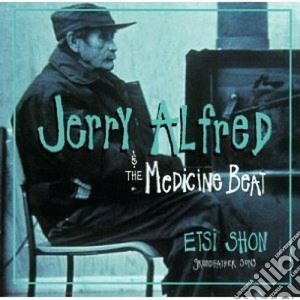 Jerry Alfred & The Medicine Beat - Etsi Shon cd musicale di Jerry alfred & the medicine be