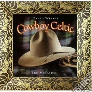 David Wilkie - Cowboy Celtic cd musicale di Wilkie David