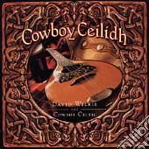 David Wilkie & Cowboy Celtic - Cowboy Ceilidh cd musicale di David wilkie & cowboy celtic
