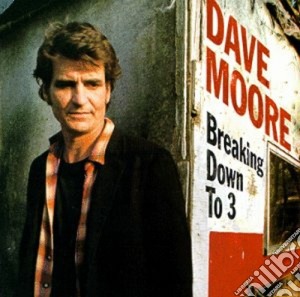 Dave Moore - Breaking Down To 3 cd musicale di Moore Dave