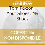Tom Paxton - Your Shoes, My Shoes cd