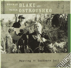 Norman Blake & Peter Ostroushko - Meeting On Southern Soul cd musicale di Norman blake & peter ostroushk