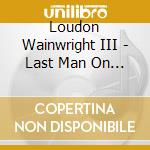 Loudon Wainwright III - Last Man On Earth cd