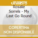 Rosalie Sorrels - My Last Go Round cd musicale di Rosalie Sorrels