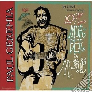 Paul Geremia - Love, Murder & Mosquitos cd musicale di GEREMIA PAUL