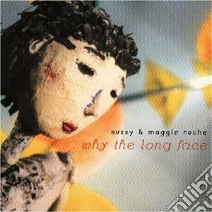 Suzzy & Maggie Roche - Why The Long Face cd musicale di Suzzy & maggie roche