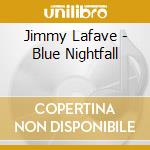 Jimmy Lafave - Blue Nightfall cd musicale di LAFAVE JIMMY