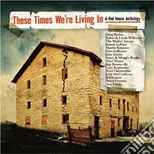 These Times We're Living In - A Red House Anthology cd musicale di Aa/vv these times we