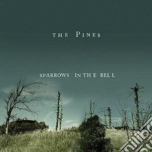 Pines (The) - Sparrows In The Bell cd musicale di Pines The