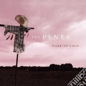 Pines (The) - Dark So Gold cd musicale di Pines The