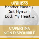 Heather Masse / Dick Hyman - Lock My Heart (Sacd)