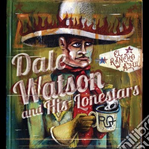 Dale Watson & His Lone Stars - El Rancho Azul cd musicale di Dale Watson & His Lone Stars