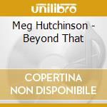Meg Hutchinson - Beyond That cd musicale di Meg Hutchinson