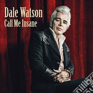 Dale Watson - Call Me Insane cd musicale di Dale Watson