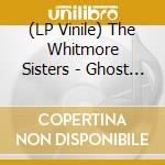 (LP Vinile) The Whitmore Sisters - Ghost Stories vinile