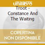 Troot - Constance And The Waiting cd