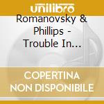 Romanovsky & Phillips - Trouble In Paradise