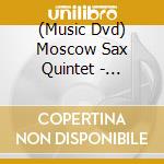 (Music Dvd) Moscow Sax Quintet - Jazznost Tour cd musicale