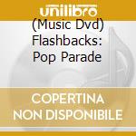 (Music Dvd) Flashbacks: Pop Parade cd