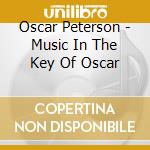 Oscar Peterson - Music In The Key Of Oscar cd musicale di Oscar Peterson