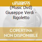(Music Dvd) Giuseppe Verdi - Rigoletto cd musicale