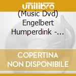 (Music Dvd) Engelbert Humperdink - Hansel & Gretel: An Opera Fantasy cd musicale