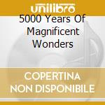 5000 Years Of Magnificent Wonders cd