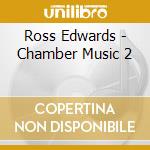Ross Edwards - Chamber Music 2 cd musicale di Ross Edwards
