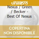 Nexus / Green / Becker - Best Of Nexus cd musicale di Nexus / Green / Becker