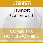 Trumpet Concertos 3 cd musicale di Trumpet Concertos 3 / Various