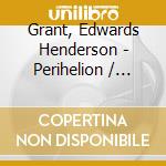 Grant, Edwards Henderson - Perihelion / Points Of Departure cd musicale di Grant, Edwards Henderson