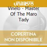 Vinelo - Master Of The Maro Tady cd musicale di Vinelo