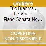 Eric Brahms / Le Van - Piano Sonata No 2 cd