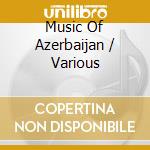 Music Of Azerbaijan / Various cd