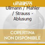 Ullmann / Mahler / Strauss - Ablusung cd