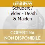 Schubert / Felder - Death & Maiden cd