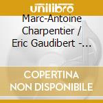 Marc-Antoine Charpentier / Eric Gaudibert - Une Mystique De L'Ombre cd musicale di Charpentier / Gaudibert / Philidor / Marcon