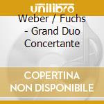 Weber / Fuchs - Grand Duo Concertante cd